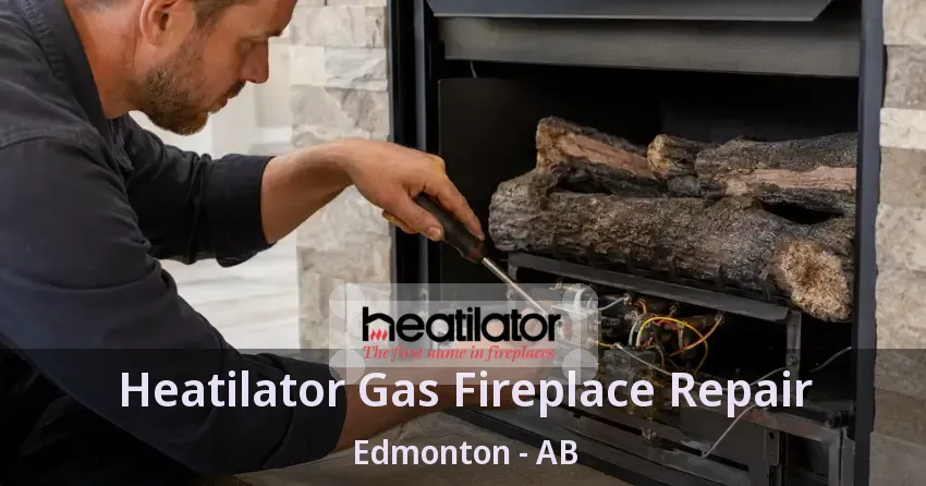 Heatilator Gas Fireplace Repair Edmonton - AB