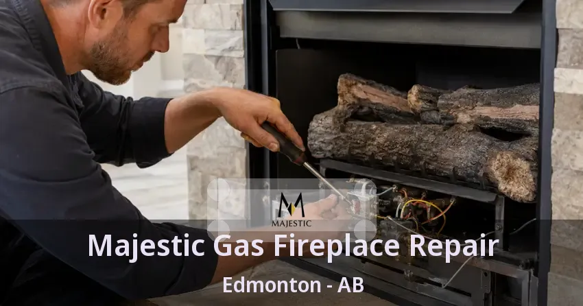 Majestic Gas Fireplace Repair Edmonton - AB