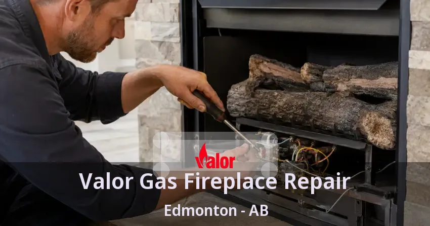 Valor Gas Fireplace Repair Edmonton - AB