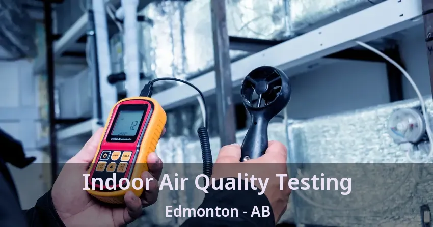 Indoor Air Quality Testing Edmonton - AB