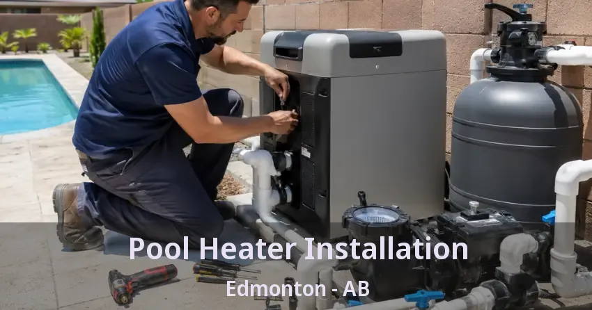 Pool Heater Installation Edmonton - AB