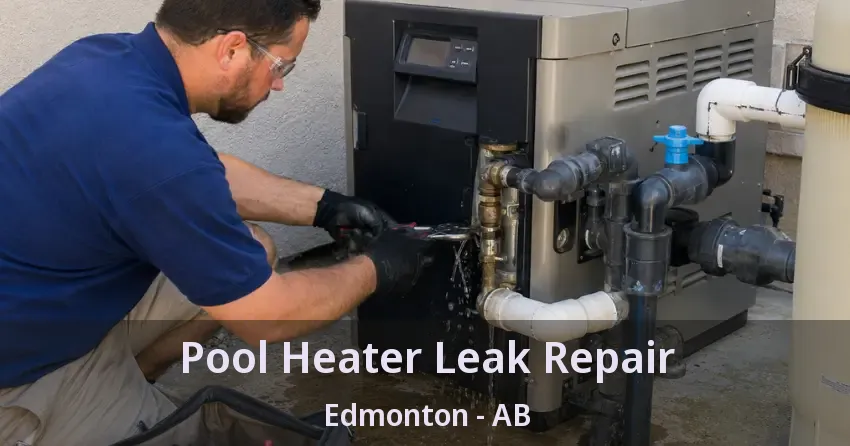 Pool Heater Leak Repair Edmonton - AB