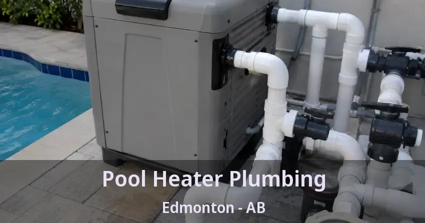 Pool Heater Plumbing Edmonton - AB
