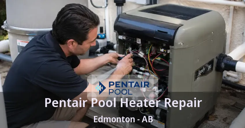 Pentair Pool Heater Repair Edmonton - AB