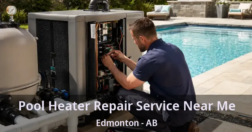 Pool Heater Repair Service Near Me Edmonton - AB